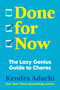 Done for Now (The Lazy Genius Guide to Chores) by Kendra J. Adachi, 9780593981146