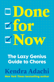 Done for Now (The Lazy Genius Guide to Chores) by Kendra J. Adachi, 9780593981146