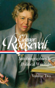 Eleanor Roosevelt: Autobiographies & Political Writings, Vol. 2 (LOA #405) by Eleanor Roosevelt, Susan Ware, 9781598538670