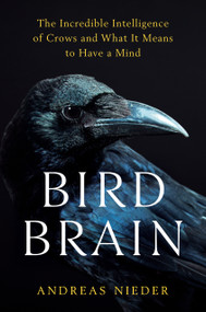 Bird Brain (The Incredible Intelligence of Crows and What It Means to Have a Mind) by Andreas Nieder, 9798217180424