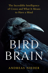 Bird Brain (The Incredible Intelligence of Crows and What It Means to Have a Mind) by Andreas Nieder, 9798217180424
