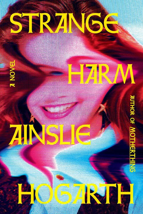 Strange Harm (A Novel) by Ainslie Hogarth, 9780593687475