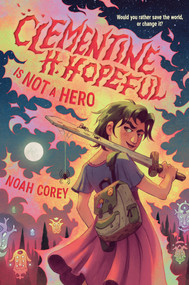 Clementine H. Hopeful Is Not a Hero by Noah Corey, 9780593906392