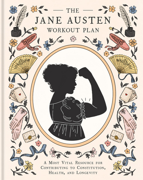 The Jane Austen Workout Plan (A Most Vital Resource for Contributing to Constitution, Health, and Longevity) by Jolanta Benal, 9798217274147