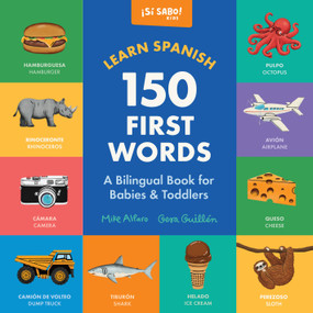 Learn Spanish: 150 First Words (A Bilingual Book for Babies & Toddlers) by Mike Alfaro, Gerardo Guillén, 9781969889479