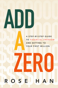 Add a Zero (A Step-by-Step Guide to Financial Freedom and Getting to Your First Million) by Rose Han, 9798318605208