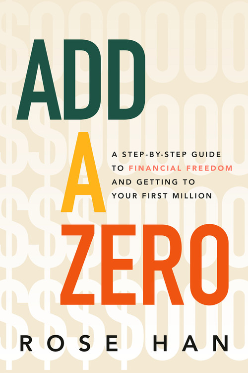 Add a Zero (A Step-by-Step Guide to Financial Freedom and Getting to Your First Million) by Rose Han, 9798318605208