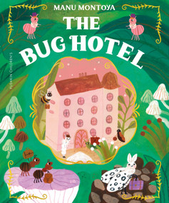 The Bug Hotel by Manu Montoya, Tim Smith-Laing, Sofia Smith-Laing, 9781782695936