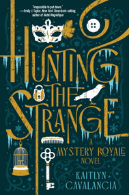 Hunting the Strange (A Mystery Royale Novel) by Kaitlyn Cavalancia, 9781368119863