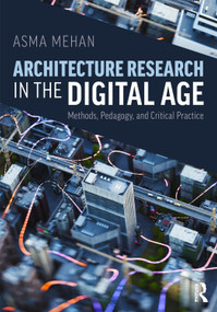 Architecture Research in the Digital Age (Methods, Pedagogy, and Critical Practice) by Asma Mehan, 9781041293781