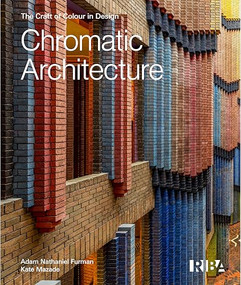 Chromatic Architecture (The Craft of Colour in Design) by Adam Nathaniel Furman, Kate Mazade, 9781915722782