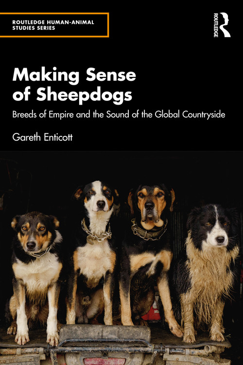 Making Sense of Sheepdogs (Breeds of Empire and the Sound of the Global Countryside) by Gareth Enticott, 9781032872759