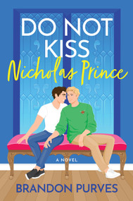 Do Not Kiss Nicholas Prince (A Novel) by Brandon Purves, 9780778332268