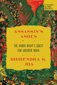 Assassin's Ashes (The Hindu Right's Quest for Greater India) by Dhirendra K. Jha, 9781967190225