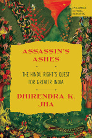 Assassin's Ashes (The Hindu Right's Quest for Greater India) by Dhirendra K. Jha, 9781967190225