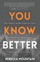 You Know Better (How Smart, Capable People Get Stuck and the Proven Framework to Break the Pattern for Good) by Rebecca Mountain, 9798895741856