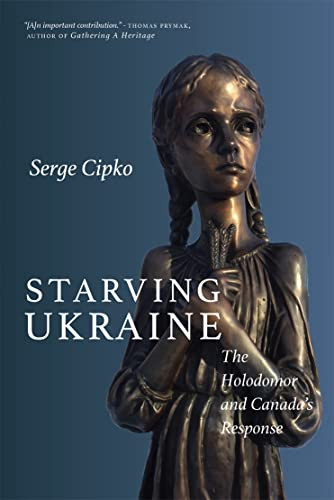 Starving Ukraine (The Holodomor and Canada's Response) by Serge Cipko, 9780889775060