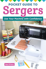 Pocket Guide to Sergers (Use Your Machine with Confidence) by Sue O'Very, 9781639810970