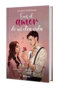 Eres el amor de mi otra vida (Novela). Edición Tapa Dura / You're the Love of My Other Life (A Novel) (Spanish Edition) by Gilraen Eärfalas, 9786073931748