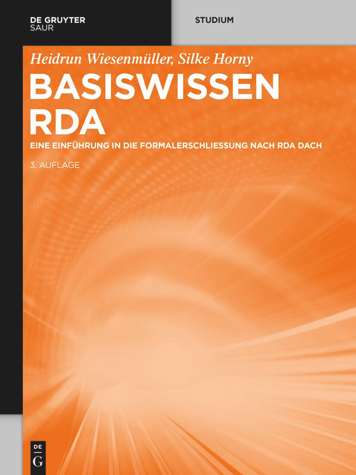 Basiswissen RDA (Eine Einführung in die Formalerschließung nach RDA DACH) (German Edition) by Heidrun Wiesenmüller, Silke Horny, 9783111592589