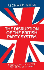 The disruption of the British party system (A guide to the next general election) by Richard Rose, 9781807072117