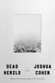 Dead Herzls (A Novel) by Joshua Cohen, 9798217379361