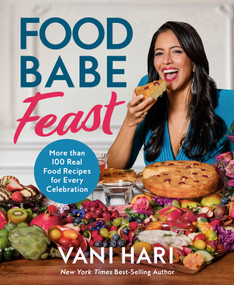 Food Babe Feast (More than 100 Real Food Recipes for Every Celebration) by Vani Hari, 9781401997441