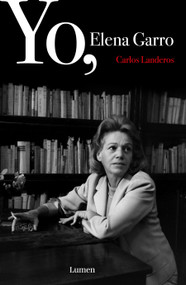 Yo, Elena Garro / Me, Elena Garro (Spanish Edition) by Carlos Landeros, 9786073876711
