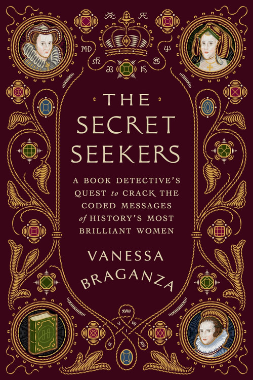 The Secret Seekers (A Book Detective's Quest to Crack the Coded Messages of History's Most Brilliant Women) by Vanessa Braganza, 9780063411234