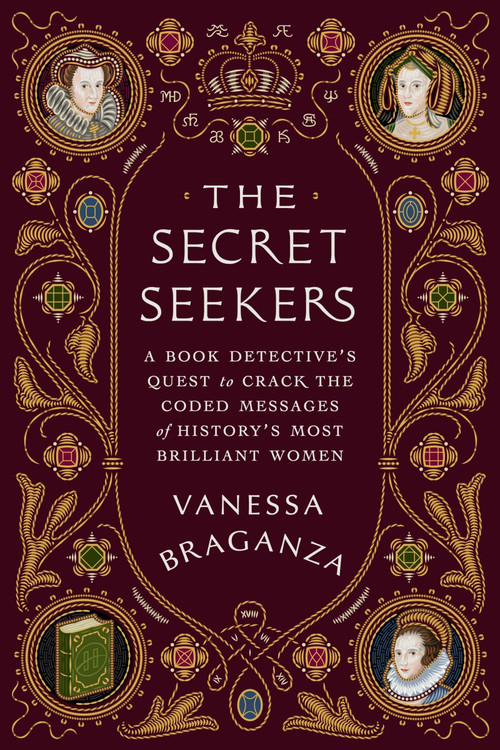 The Secret Seekers (A Book Detective's Quest to Crack the Coded Messages of History's Most Brilliant Women) by Vanessa Braganza, 9780063411234