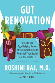 Gut Renovation (Unlock the Age-Defying Power of the Microbiome to Remodel Your Health from the Inside Out) by Dr. Roshini Raj, 9780063144200