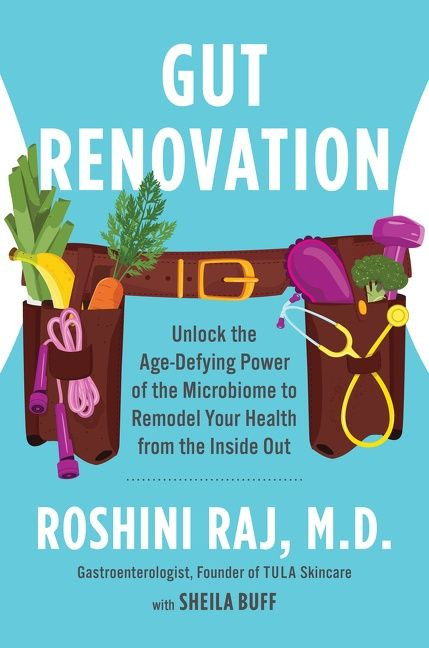 Gut Renovation (Unlock the Age-Defying Power of the Microbiome to Remodel Your Health from the Inside Out) by Dr. Roshini Raj, 9780063144200