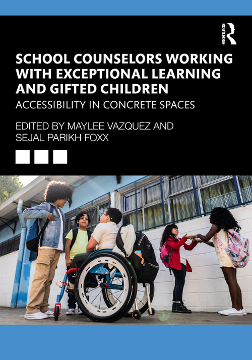 School Counselors Working with Exceptional Learning and Gifted Children (Accessibility in Concrete Spaces) by Maylee Vazquez, Sejal Parikh Foxx, 9781041072393