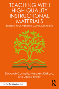 Teaching with High Quality Instructional Materials (Bringing Your Adopted Curriculum to Life) by Deborah Connelie, MaryAnn DeRosa, Jacob Shiffrin, 9781041259831