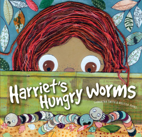 Harriet's Hungry Worms by Samantha Smith, Melissa Johns, 9781923011410