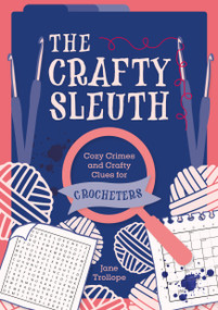 The Crafty Sleuth: Cozy Crimes and Crafty Clues for Crocheters by Jane Trollope, 9781446319130