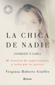 La chica de nadie: Mi historia de supervivencia y lucha por la justicia / Nobody's Girl: A Memoir of Surviving Abuse and Fighting for.. (Spanish Edition) by Virginia Roberts Giuffre, Gemma Deza Guil, 9786073944175