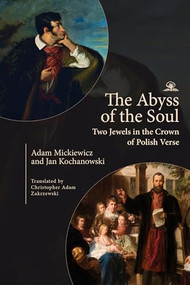 The Abyss of the Soul (Two Jewels in the Crown of Polish Verse) by Christopher Adam Zakrzewski, Adam Mickiewicz, Jan Kochanowski, 9798887198972