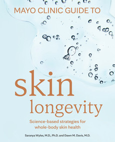 Mayo Clinic Guide to Skin Longevity (Science-Based Strategies For Whole-Body Skin Health) by Saranya Wyles, Dawn Davis, 9798887704142
