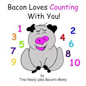 Bacon Loves Counting With You! by Tina Neely, 9781571022943
