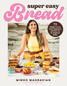 Super Easy Bread (75 Simple Loaves, Buns, Baguettes, and More for the Beginner Baker) by Minoo Mahdavian, 9798890036230