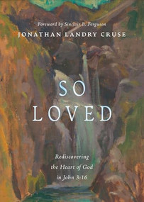 So Loved (Rediscovering the Heart of God in John 3:16) by Jonathan Cruse, Sinclair B. Ferguson, 9798874909147