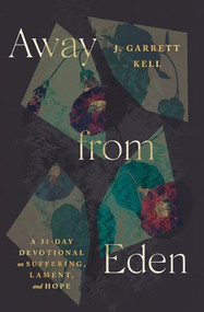 Away from Eden (A 31-Day Devotional on Suffering, Lament, and Hope) by J. Garrett Kell, 9798874911317