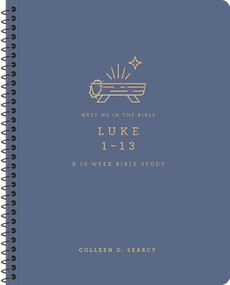 Luke 1-13 (A 10-Week Bible Study) by Colleen D. Searcy, 9798874911911