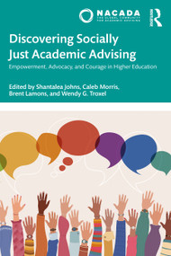 Discovering Socially Just Academic Advising (Empowerment, Advocacy, and Courage in Higher Education) by Shantalea Johns, Caleb E. Morris, Brent Lamons, Wendy G. Troxel, 9781032690292