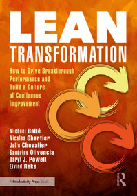 Lean Transformation (How to Drive Breakthrough Performance and Build a Culture of Continuous Improvement) by Michael Ballé, Nicolas Chartier, Julie Chevalier, Sandrine Olivencia, Daryl J. Powell, Eivind Reke, 9781041305569