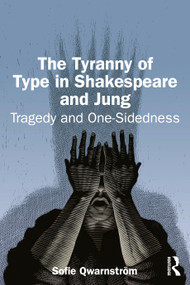 The Tyranny of Type in Shakespeare and Jung (Tragedy and One-Sidedness) by Sofie Qwarnström, 9781041091912