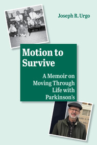 Motion to Survive (A Memoir on Moving Through Life with Parkinson's) by Joseph R. Urgo, 9781629223094
