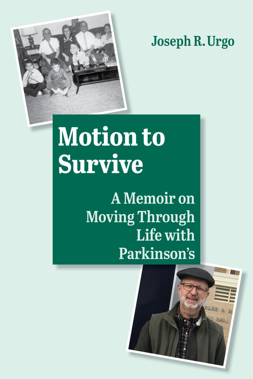 Motion to Survive (A Memoir on Moving Through Life with Parkinson's) by Joseph R. Urgo, 9781629223094