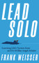 Lead Solo (Learning Life's Vectors from an F/A-18 Blue Angel Aviator) by Frank Weisser, 9798892411059